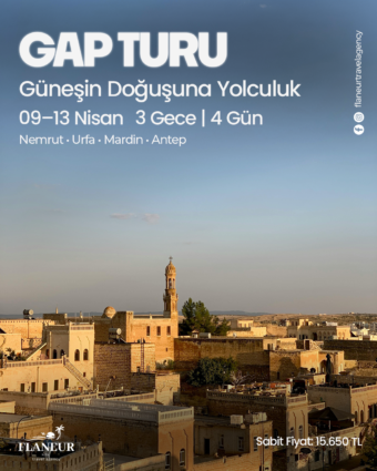 GÜNEŞİN DOĞUŞUNA YOLCULUK: GAP TURU (Tarih:09-13 Nisan)